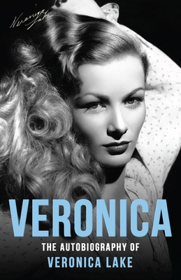 Veronica: The Autobiography of Veronica Lake - Lake, Veronica
