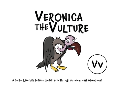 Veronica the Vulture: A fun book for kids to learn the letter 'v' through Veronica's vast adventures! - Lefd Designs
