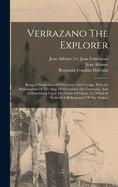Verrazano the Explorer: Being a Vindication of His Letter and Voyage, with an Examination of the Map of Hieronimo Da Verrazano. and a Dissertation Upon the Globe of Vlpius. to Which Is Prefixed a Bibliography of the Subject