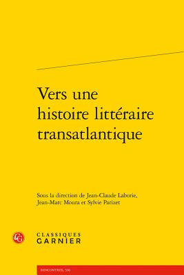 Vers Une Histoire Litteraire Transatlantique - Laborie, Jean-Claude (Editor), and Moura, Jean-Marc (Editor), and Parizet, Sylvie (Editor)