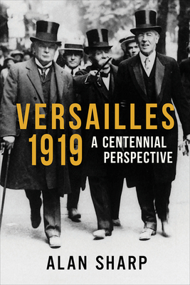 Versailles 1919: A Centennial Perspective - Sharp, Alan