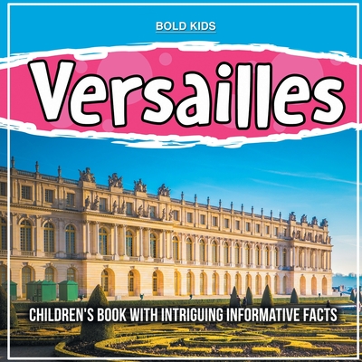 Versailles: Children's Book With Intriguing Informative Facts - Brown, William
