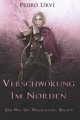 Verschwrung im Norden: (Der Weg des Waldl?ufers, Buch 9) - Brodersen, Imke (Translated by), and Bonn, Susanne (Translated by), and Urvi, Pedro