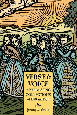 Verse and Voice in Byrd's Song Collections of 1588 and 1589 - Smith, Jeremy L