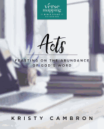 Verse Mapping Acts Bible Study Guide: Feasting on the Abundance of God's Word
