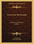 Verses from the Serenade: Operetta, in Three Acts (1896)