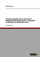 Versicherungsderivate als alternative Mglichkeit des Risikotransfers - dargestellt am Beispiel von Wetterderivaten