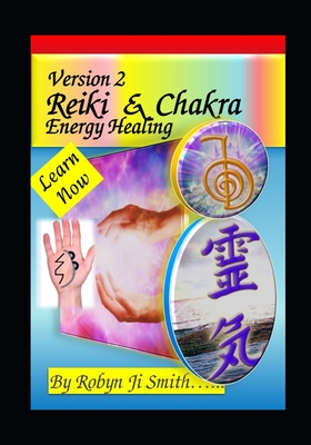 Version 2 Reiki & Chakra Energy Healing-: Leran To Nourish Your Birthright Energy - Ji Smith, Robyn