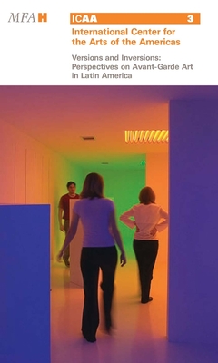 Versions and Inversions: Perspectives on Avant-Garde Art in Latin America - Olea, Hctor (Editor), and Marzio, Peter C (Contributions by), and Peluffo Linari, Gabriel (Contributions by)