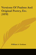 Versions Of Psalms And Original Poetry, Etc. (1870)