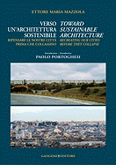 Verso Un'architettura Sostenibile/Toward Sustainable Architecture: Ripensare le Nostre Citta Prima Che Collassino/Recreating Our Cities Before They Collapse