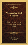 Versprechen Und Verlesen: Eine Psychologisch-Linguistische Studie (1895)