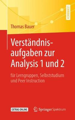 Verst?ndnisaufgaben Zur Analysis 1 Und 2: F?r Lerngruppen, Selbststudium Und Peer Instruction - Bauer, Thomas