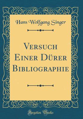 Versuch Einer Drer Bibliographie (Classic Reprint) - Singer, Hans Wolfgang