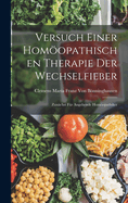 Versuch Einer Homopathischen Therapie Der Wechselfieber: Zunchst Fr Angehende Homopathiker