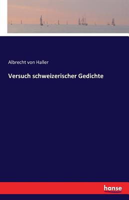 Versuch schweizerischer Gedichte - Haller, Albrecht Von