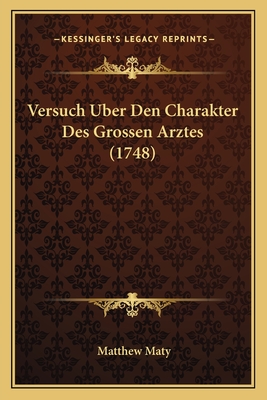 Versuch Uber Den Charakter Des Grossen Arztes (1748) - Maty, Matthew