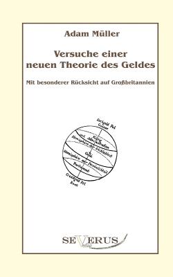 Versuche einer neuen Theorie des Geldes - Mit besonderer Rcksicht auf Grobritannien: Aus Fraktur bertragen - Mller, Adam