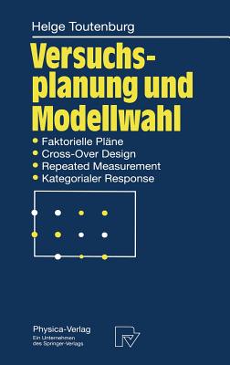 Versuchsplanung Und Modellwahl: Statistische Planung Und Auswertung Von Experimenten Mit Stetigem Oder Kategorialem Response - Toutenburg, Helge