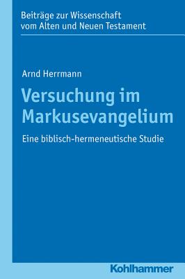 Versuchung Im Markusevangelium: Eine Biblisch-Hermeneutische Studie - Hermann, Arnd