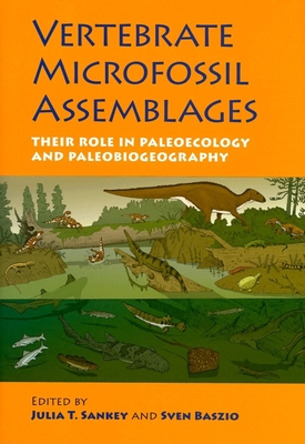 Vertebrate Microfossil Assemblages: Their Role in Paleoecology and Paleobiogeography - Sankey, Julia T (Editor), and Baszio, Sven (Editor)