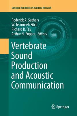 Vertebrate Sound Production and Acoustic Communication - Suthers, Roderick a (Editor), and Fitch, W Tecumseh (Editor), and Fay, Richard R (Editor)