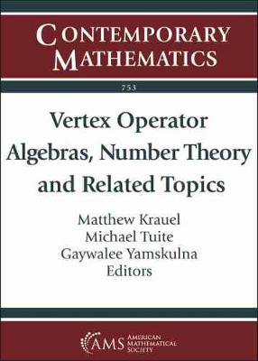 Vertex Operator Algebras, Number Theory and Related Topics: International Conference on Vertex Operator Algebras, Number Theory and Related Topics, June 11-15, 2018, California State University, Sacramento, California - Mason, Geoffrey, and Krauel, Matthew, and Tuite, Michael P