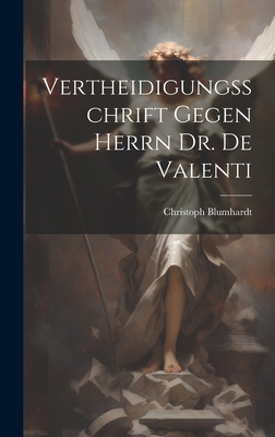 Vertheidigungsschrift Gegen Herrn Dr. de Valenti - Blumhardt, Christoph