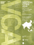 Vertical Cities Asia: International Design Competition and Symposium 2013: Volume 3 - Everyone Harvests