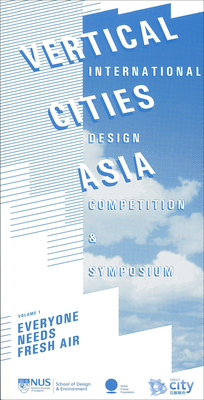 Vertical Cities Asia: International Design Competition and Symposium Volume 1 Volume 1 - Chan, Jeffrey Kok Hui (Editor), and Cheah, Kok Ming (Editor), and Cho, Im Sik (Editor)