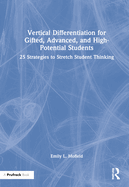 Vertical Differentiation for Gifted, Advanced, and High-Potential Students: 25 Strategies to Stretch Student Thinking