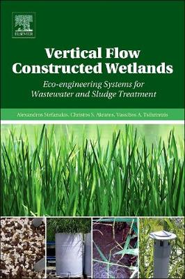 Vertical Flow Constructed Wetlands: Eco-Engineering Systems for Wastewater and Sludge Treatment - Stefanakis, Alexandros, and Akratos, Christos S, and Tsihrintzis, Vassilios A