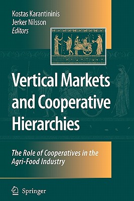 Vertical Markets and Cooperative Hierarchies: The Role of Cooperatives in the Agri-Food Industry - Karantininis, Kostas (Editor), and Nilsson, Jerker (Editor)