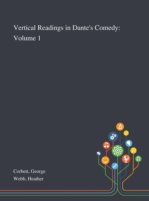 Vertical Readings in Dante's Comedy: Volume 1 - Corbett, George, and Webb, Heather