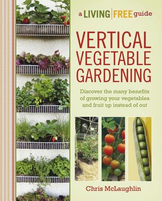 Vertical Vegetable Gardening: A Living Free Guide - McLaughlin, Chris