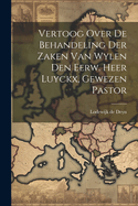 Vertoog Over de Behandeling Der Zaken Van Wylen Den Eerw. Heer Luyckx, Gewezen Pastor