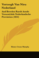 Vertoogh Van Nieu Nederland: And Breeden Raedt Aende Vereenichde Nederlandsche Provintien (1854)