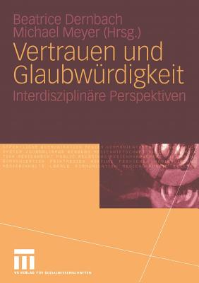 Vertrauen Und Glaubwurdigkeit: Interdisziplinare Perspektiven - Dernbach, Beatrice (Editor), and Meyer, Michael (Editor)
