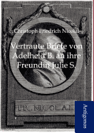 Vertraute Briefe von Adelheid B. an ihre Freundin Julie S.