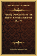 Vervolg Der Gedichten Van Hubert Korneliszoon Poot (1735)