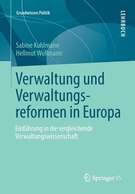 Verwaltung Und Verwaltungsreformen in Europa: Einfhrung in Die Vergleichende Verwaltungswissenschaft - Kuhlmann, Sabine, and Wollmann, Hellmut