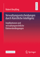 Verwaltungsentscheidungen durch Knstliche Intelligenz: Implikationen und verwaltungsrechtliche Rahmenbedingungen