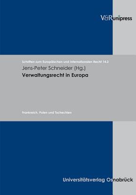 Verwaltungsrecht in Europa: Band 2: Frankreich, Polen Und Tschechien - Schneider, Jens-Peter (Editor)