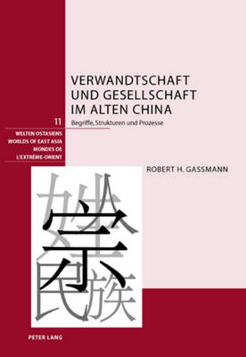 Verwandtschaft Und Gesellschaft Im Alten China: Begriffe, Strukturen Und Prozesse - Schweizerische Asiengesellschaft (Editor), and Gassmann, Robert