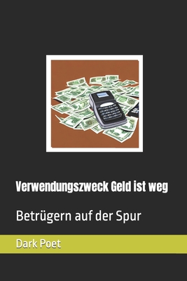 Verwendungszweck Geld ist weg: Betr?gern auf der Spur - Poet, Dark