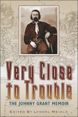 Very Close to Trouble: The Johnny Grant Memoir - Meikle, Lyndel (Editor), and Grant, Johnny