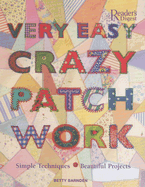 Very Easy Crazy Patchwork: Simple Techniques - Beautiful Projects