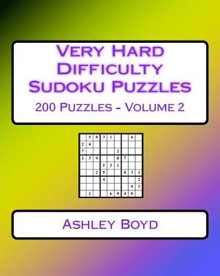 Very Hard Difficulty Sudoku Puzzles Volume 2: 200 Very Hard Sudoku Puzzles For Advanced Players - Boyd, Ashley