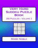 Very Hard Sudoku Puzzle Book Volume 3: Very Hard Sudoku Puzzles for Advanced Players