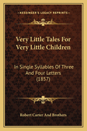 Very Little Tales for Very Little Children: In Single Syllables of Three and Four Letters (1857)